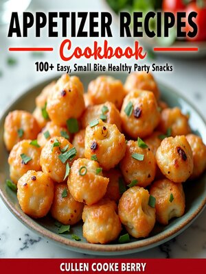 cover image of Appetizer Recipes Cookbook Having 100+ Easy Small Bite Healthy Party Snacks Formulas